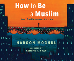How to Be a Muslim: An American Story 0807020745 Book Cover