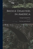 Bridge Disasters in America: The Cause and the Remedy 9356013799 Book Cover
