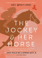 The Jockey & Her Horse (Once Upon a Horse #2): Inspired by the True Story of the First Black Female Jockey, Cheryl White 1951836693 Book Cover