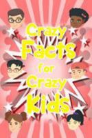 Crazy Facts for Crazy Kids: Children's Fact Book Age 5-12 1984926160 Book Cover