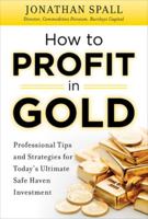 How to Profit in Gold: Professional Tips and Strategies for Today's Ultimate Safe Haven Investment Today's Ultimate Safe Haven Investment 0071751955 Book Cover
