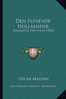 Den Flyvende Hollaender: Dramatisk Digtning (1893) 1160423474 Book Cover