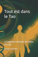 Tout est dans le Tao: La sagesse orientale du chaos à la vie B0G3XD58Q7 Book Cover
