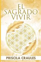 El Sagrado Vivir: Un recordatorio de la sanación del alma (Spanish Edition) B0G4SNQXPW Book Cover