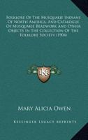 Folklore Of The Musquakie Indians Of North America, And Catalogue Of Musquakie Beadwork And Other Objects In The Collection Of The Folklore Society 0548673640 Book Cover