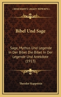 Bibel Und Sage: Sage, Mythus Und Legende In Der Bibel Die Bibel In Der Legende Und Anekdote (1913) 1148703853 Book Cover
