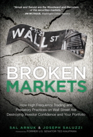 Broken Markets: How High Frequency Trading and Predatory Practices on Wall Street Are Destroying Investor Confidence and Your Portfolio 0132875241 Book Cover
