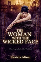 The Woman with the Wicked Face: A Novel Inspired by the Life of Theda Bara 1592118461 Book Cover