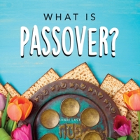 What is Passover?: Your guide to the unique traditions of the Jewish festival of Passover 1917200005 Book Cover