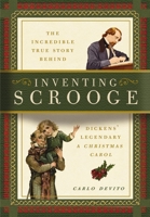 Inventing Scrooge: The Incredible True Story Behind Charles Dickens' Legendary "A Christmas Carol" 1604337796 Book Cover