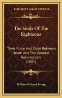 The Souls Of The Righteous: Their Place And State Between Death And The General Resurrection 1165786702 Book Cover