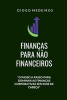 Finanças para não Financeiros: O passo a passo para dominar as finanças corporativas sem dor de cabeça (Portuguese Edition) B0DQT397XB Book Cover