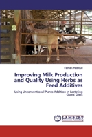 Improving Milk Production and Quality Using Herbs as Feed Additives 6139472733 Book Cover