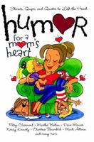 Humor for a Mom's Heart: Stories, Quips, and Quotes to Lift the Heart (Humor for the Heart) 1416533575 Book Cover