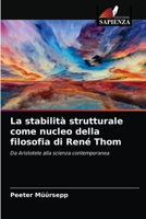 La stabilità strutturale come nucleo della filosofia di René Thom: Da Aristotele alla scienza contemporanea 6203539228 Book Cover