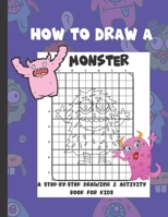 How To Draw A Monster: A Step-By-Step Drawing & Activity Book for Kids B091W131C9 Book Cover
