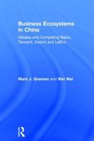 Business Ecosystems in China: Alibaba and Competing Baidu, Tencent, Xiaomi and Leeco 1138630942 Book Cover