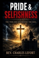 Pride & Selfishness: The Twin Sins Destroying the Soul B0GZNRK8JK Book Cover