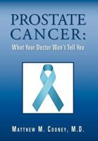 Prostate Cancer: What Your Doctor Won't Tell You 1469137518 Book Cover