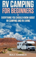 RV Camping for Beginners: Everything You Should Know about RV Camping and RV Living 1705728952 Book Cover