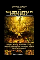 DIVINE MERCY FOR THE HOLY SOULS IN PURGATORY: Prayers, Rosary, Promises, Litany, Novena, Chaplet and Devotions for the Faithful Departed B0FXB2ZH6G Book Cover