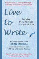 Live to Write: Survive the Solitude - and Thrive 0648514706 Book Cover