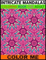 Intricate Mandalas Coloring Book For Adult Color Me: An Adult Coloring Book with Fun, Easy, and Relaxing Coloring Pages 50 Mandalas Stress Relieving Mandala Designs for Adults Relaxation 1702025136 Book Cover