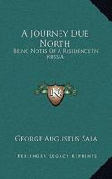 A Journey Due North: Being Notes of a Residence in Russia 1021331848 Book Cover