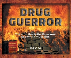 Drug Guerror: The error that is the Drug War, and why it must end. 1039107141 Book Cover