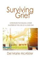 Surviving Grief: 8 Strategies for Healing a Heart Shattered by the Loss of a Loved One 1522951695 Book Cover