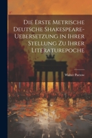 Die Erste Metrische Deutsche Shakespeare-Uebersetzung in Ihrer Stellung zu Ihrer Literaturepoche 1022108034 Book Cover