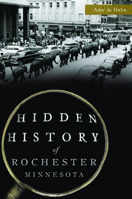 Hidden History of Rochester, Minnesota 1467149535 Book Cover