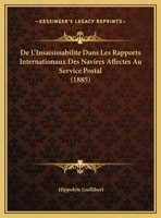 De L'Insaisissabilite Dans Les Rapports Internationaux Des Navires Affectes Au Service Postal (1885) 1169396909 Book Cover
