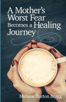 A Mother's Worst Fear Becomes a Healing Journey 1950075745 Book Cover