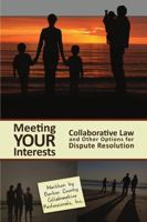 Meeting Your Interests: Collaborative Law and Other Options for Dispute Resolution 0557192382 Book Cover