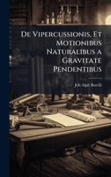 De Vipercussionis, Et Motionibus Naturalibus a Gravitate Pendentibus (Latin Edition) 1023801507 Book Cover