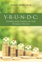 Y-R-U-N-D-C: Power and Greed of the Human Species 1649137915 Book Cover