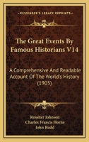 The Great Events by Famous Historians: A Comprehensive and Readable Account of the World's History, Emphasizing the More Important Events, and Presenting These as Complete Narratives in the Master-Wor 1171753969 Book Cover