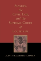 Slavery, the Civil Law, and the Supreme Court of Louisiana 0807121657 Book Cover
