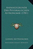 Anfangsgrunde Der Physikalischen Astronomie (1781) 1166052680 Book Cover