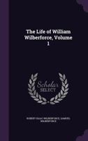 The Life of William Wilberforce; Volume 1 1016163207 Book Cover