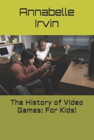 The History of Video Games: For Kids! B0HCXFJ9HG Book Cover