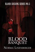 Blood Sucking Series No. 3: Blood Banquet 1627728880 Book Cover