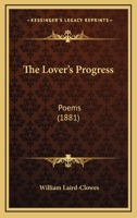 The Lover's Progress: Poems (1881) 1165761513 Book Cover