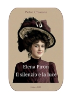 Elena Piron. Il silenzio e la luce (Italian Edition) B0GGDWNSB5 Book Cover