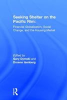 Seeking Shelter on the Pacific Rim: Financial Globalization, Social Change, and the Housing Market 0765606801 Book Cover