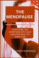 THE MENOPAUSE CODE: OVERCOME THE SYMPTOMS WITH SELF CARE FOR A HEALTHY TRANSITION B0CDN7RH3X Book Cover