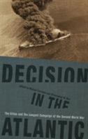 Decision in the Atlantic: The Allies and the Longest Campaign of the Second World War 1949668002 Book Cover