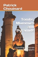Tombs, Mummies and Pyramids: Unlocking the Secrets of the Hieroglyphs B0FLK5RH1X Book Cover