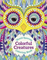 Shanti Sparrow: Colorful Creatures Coloring Book 0764976036 Book Cover